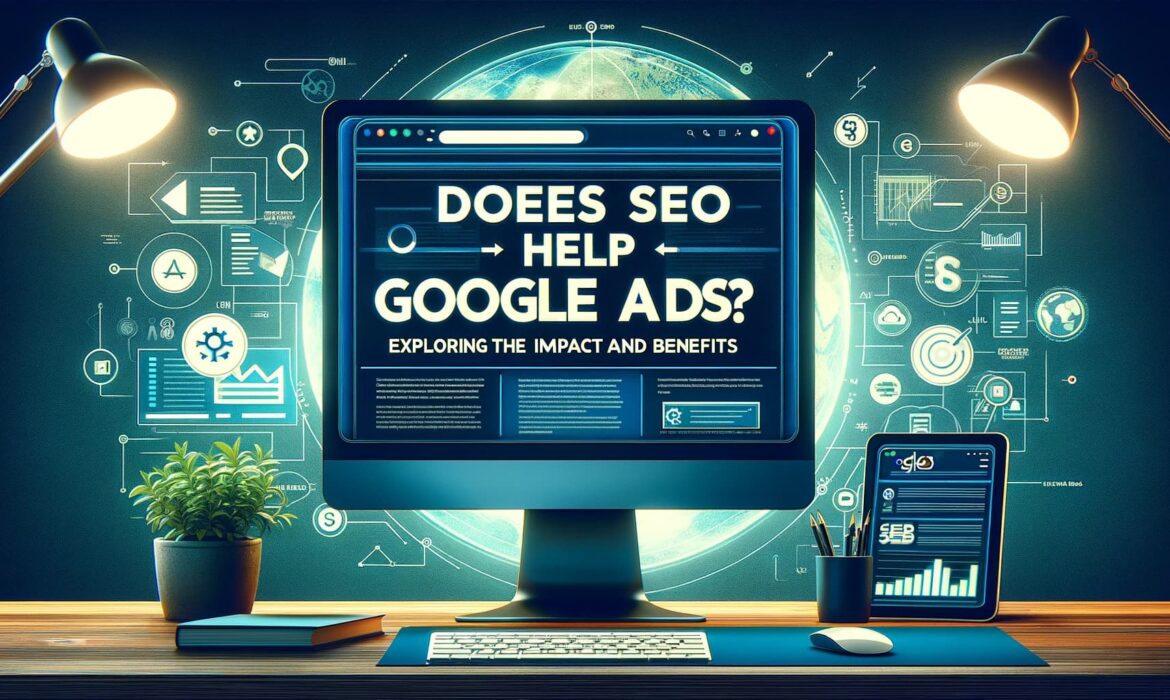 'Does SEO Help Google Ads_ Exploring the Impact and Benefits'.