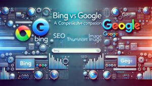 Bing vs Google_ A Comprehensive Comparison.'