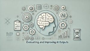 _Evaluating and Improving AI Outputs_.
