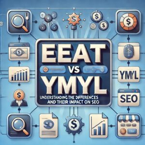 'EEAT vs YMYL_ Understanding the Differences and Their Impact on SEO'.