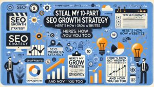 'Steal My 10-Part SEO Growth Strategy_ Here's How I Grow Websites (and Now You Can Too)'.