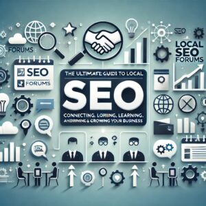 'The Ultimate Guide to Local SEO Forums_ Connecting, Learning, and Growing Your Business'.