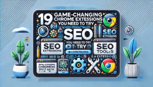 '19 Game-Changing Chrome Extensions for SEO You Need to Try Today'