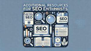 'Additional Resources for SEO Enthusiasts'