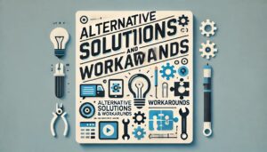 'Alternative Solutions and Workarounds'