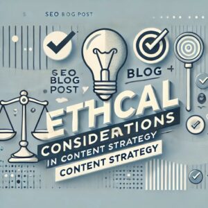 'Ethical Considerations in Content Strategy'