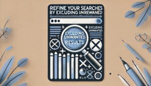 'Refine Your Searches by Excluding Unwanted Results'