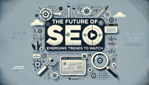 'The Future of SEO_ Emerging Trends to Watch'